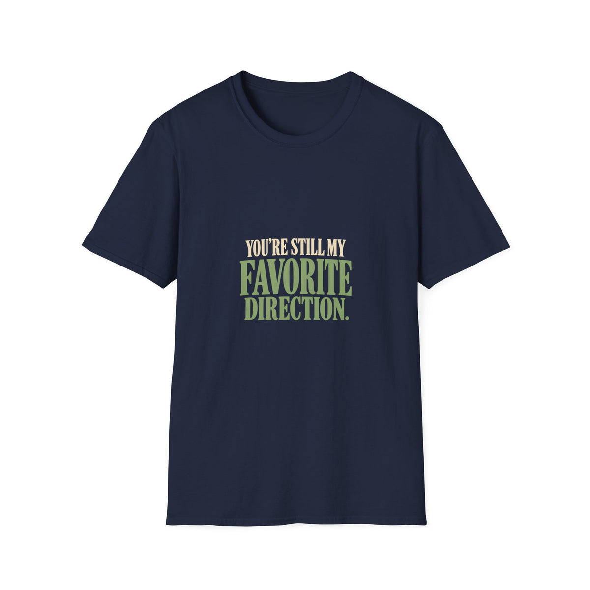 You're Still My Favorite Direction. T-shirt
