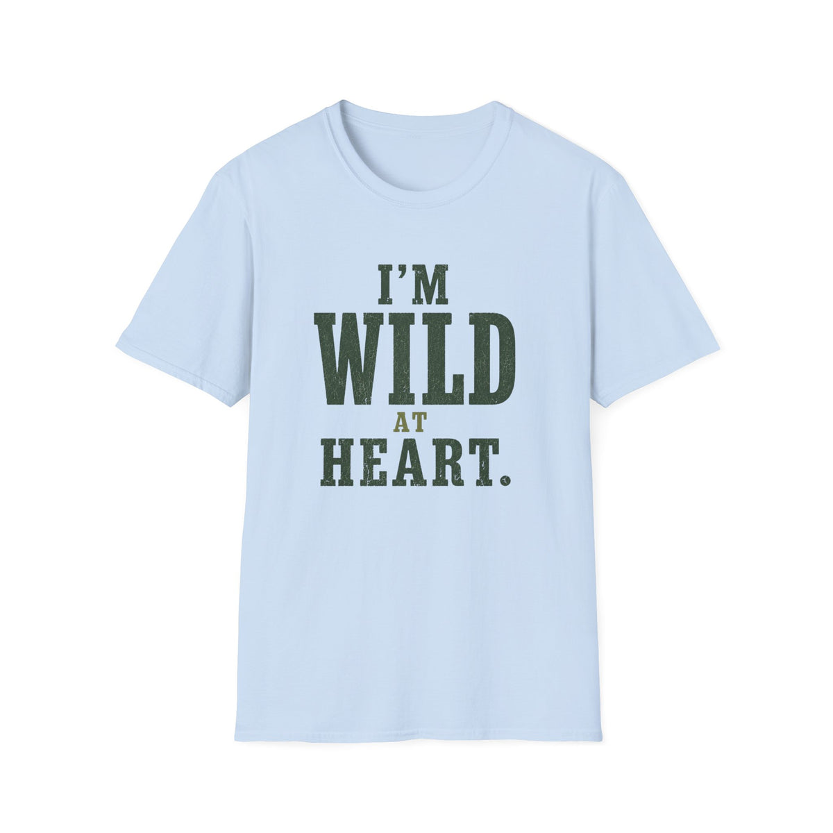 I'm Wild at Heart. T‑Shirt