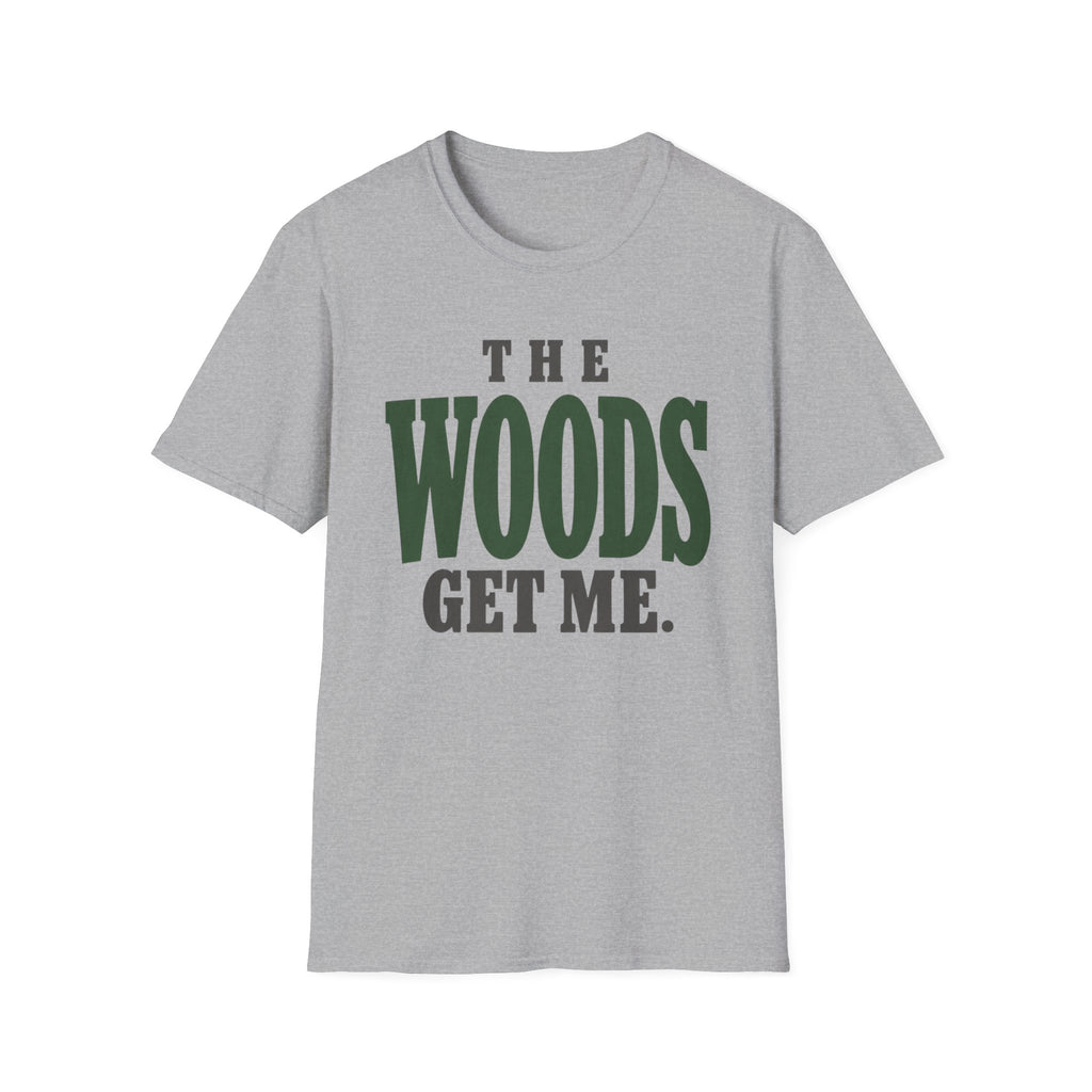 The Woods Get Me. T-Shirt