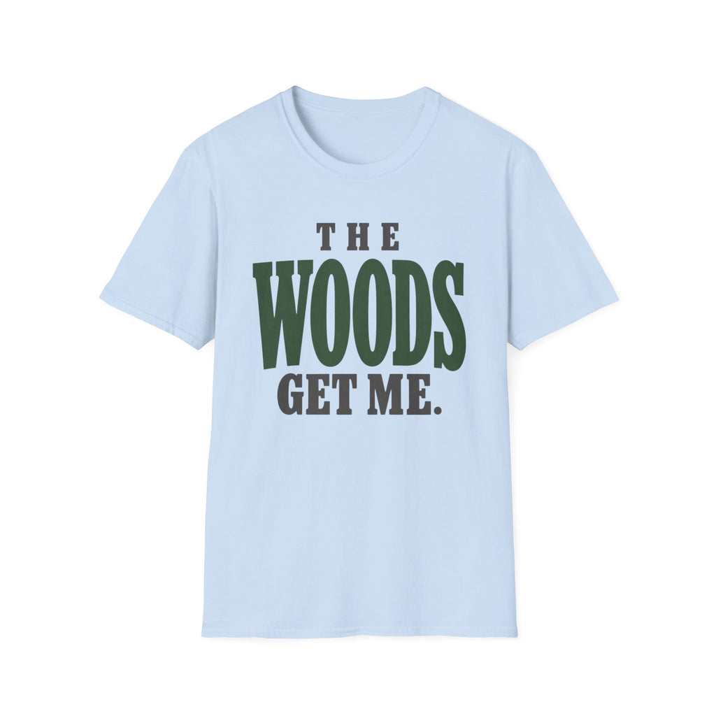 The Woods Get Me. T-Shirt