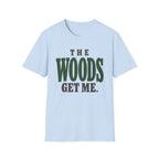 The Woods Get Me. T-Shirt