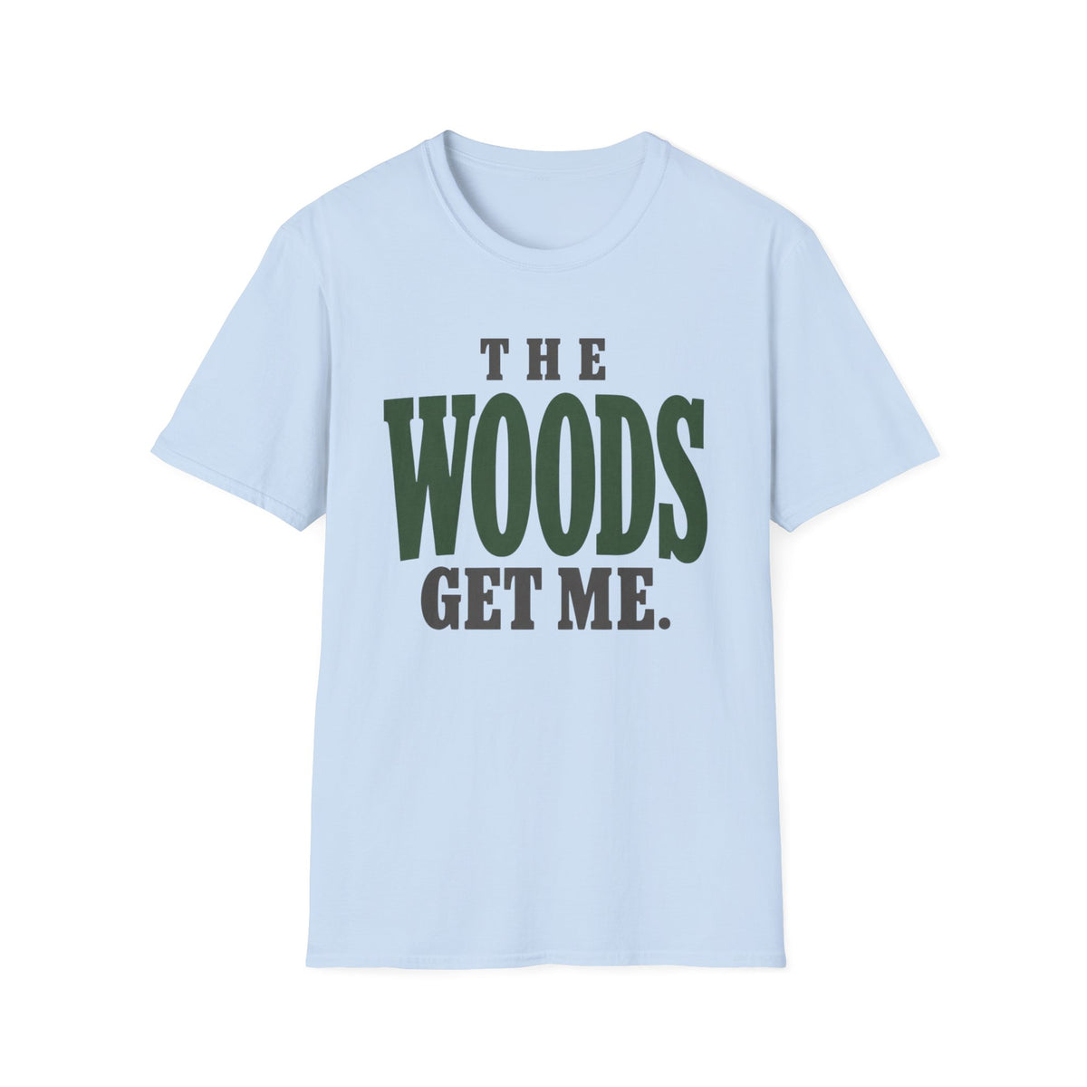 The Woods Get Me. T-Shirt
