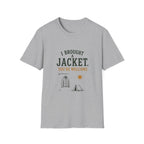 I Brought A Jacket. You're Welcome. T‑Shirt