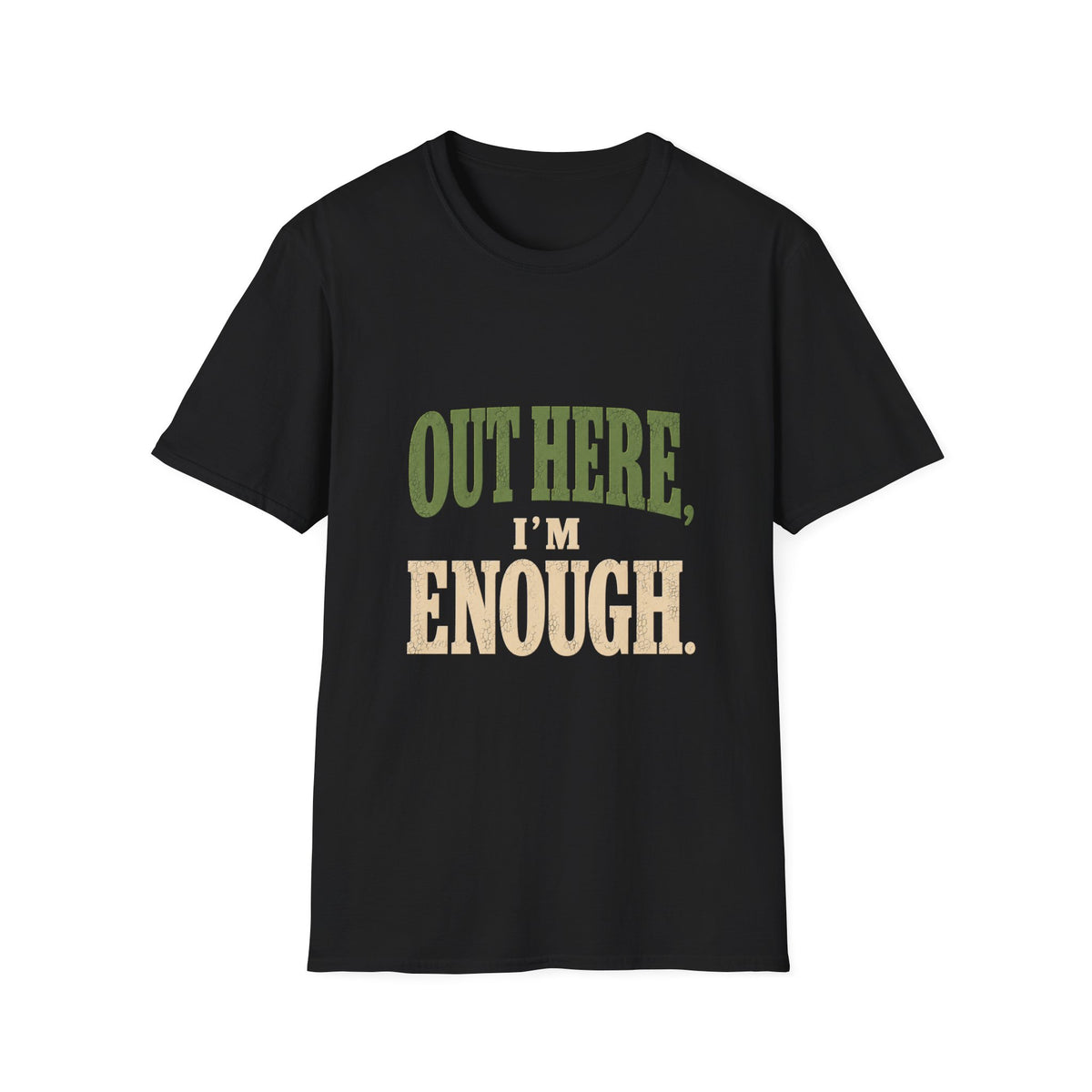 Out Here, I'm Enough. T-Shirt