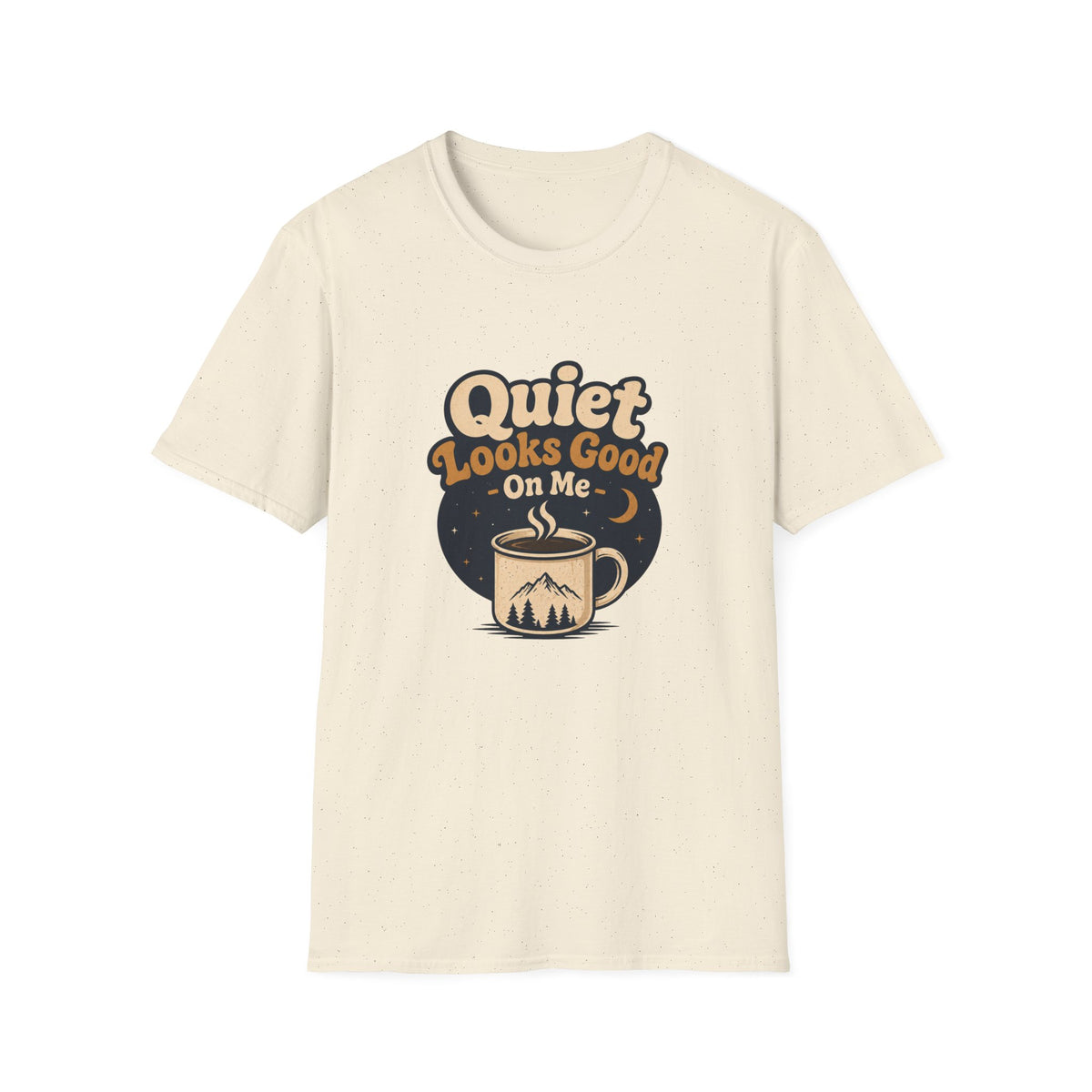 Quiet Looks Good On Me T‑Shirt