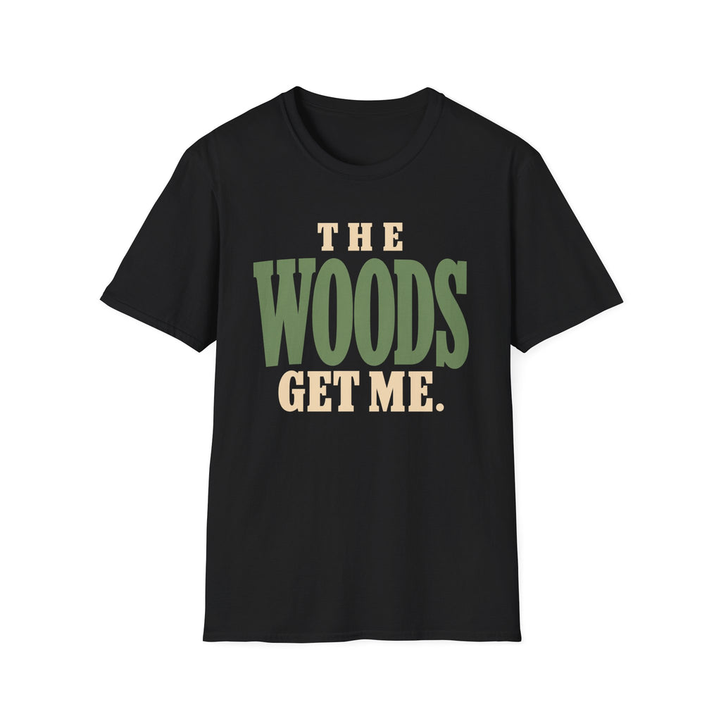 The Woods Get Me. T-Shirt