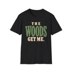 The Woods Get Me. T-Shirt