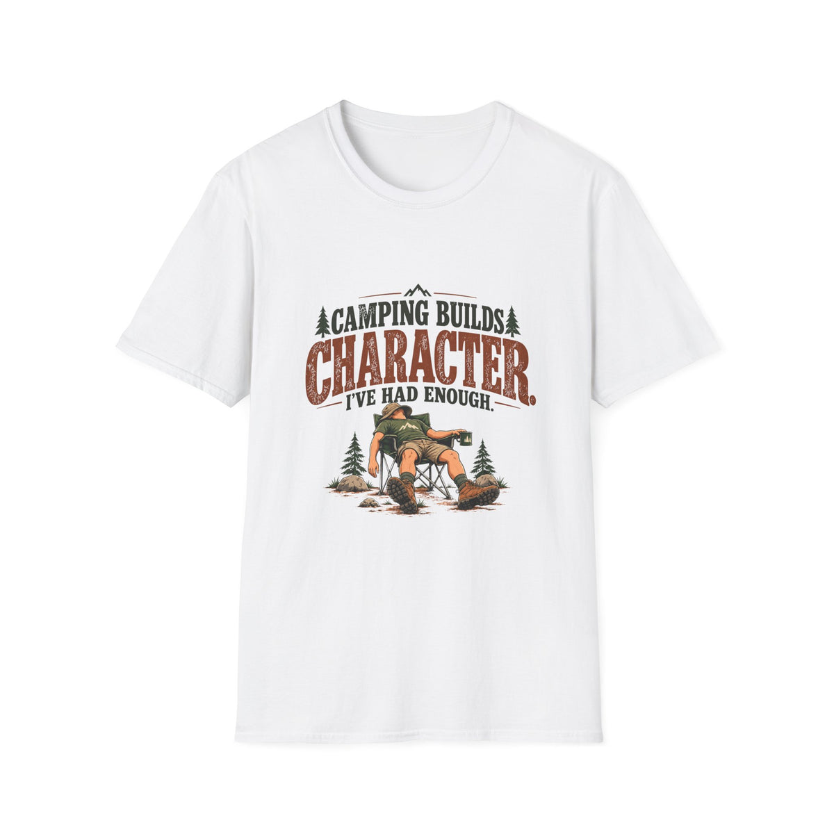 Camping Builds Character. I've Had Enough. T-shirt