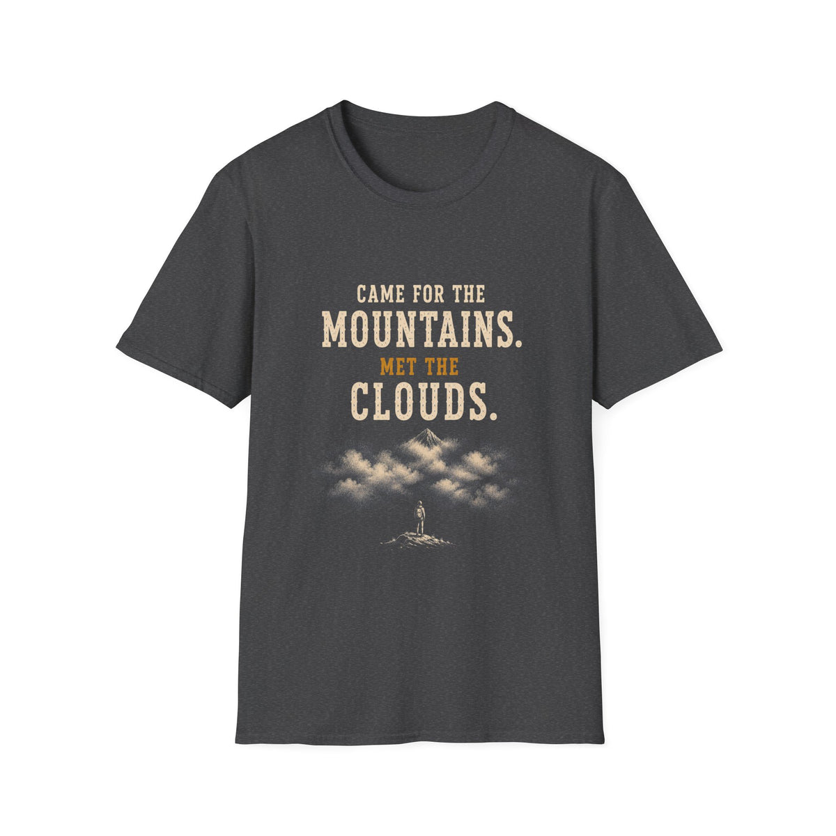 Came For The Mountains. Met The Clouds. T‑Shirt