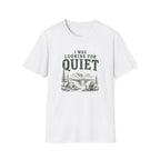 I Was Looking For Quiet. T‑Shirt