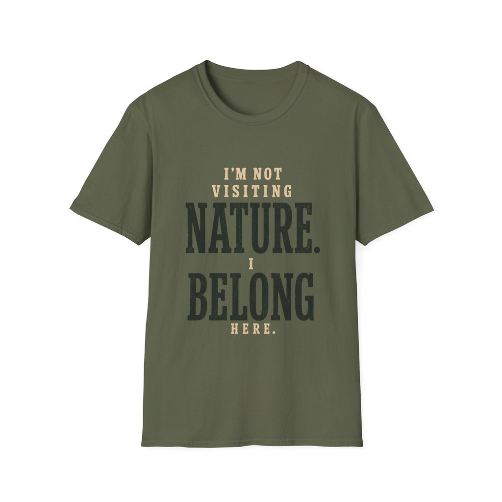 I'm Not Visiting Nature. I Belong Here. T-Shirt