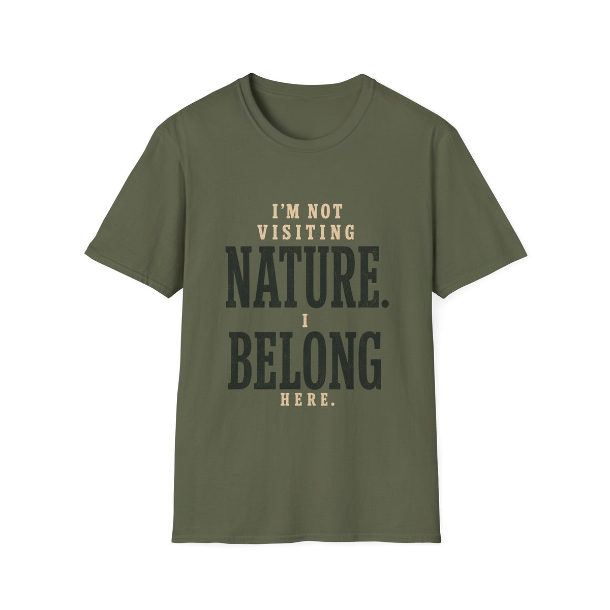 I'm Not Visiting Nature. I Belong Here. T-Shirt
