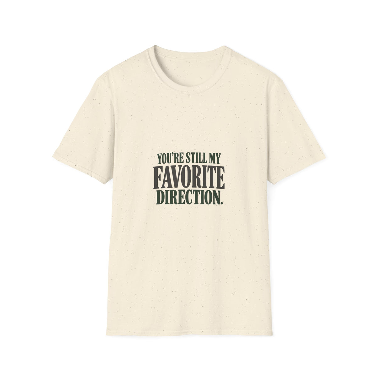You're Still My Favorite Direction. T-shirt