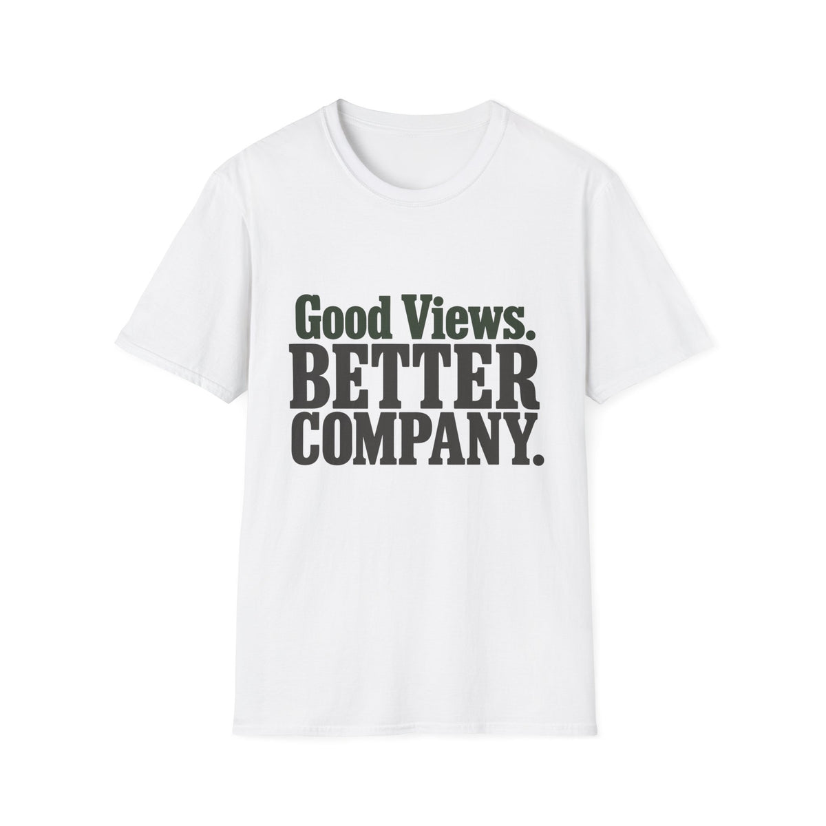 Good Views. Better Company. T-Shirt