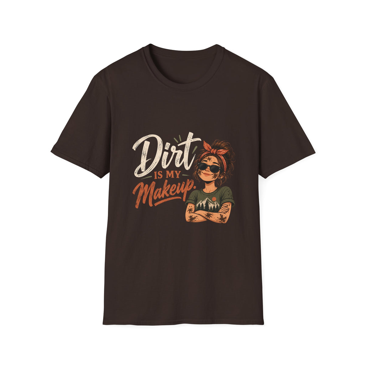 Dirt Is My Makeup. T-shirt