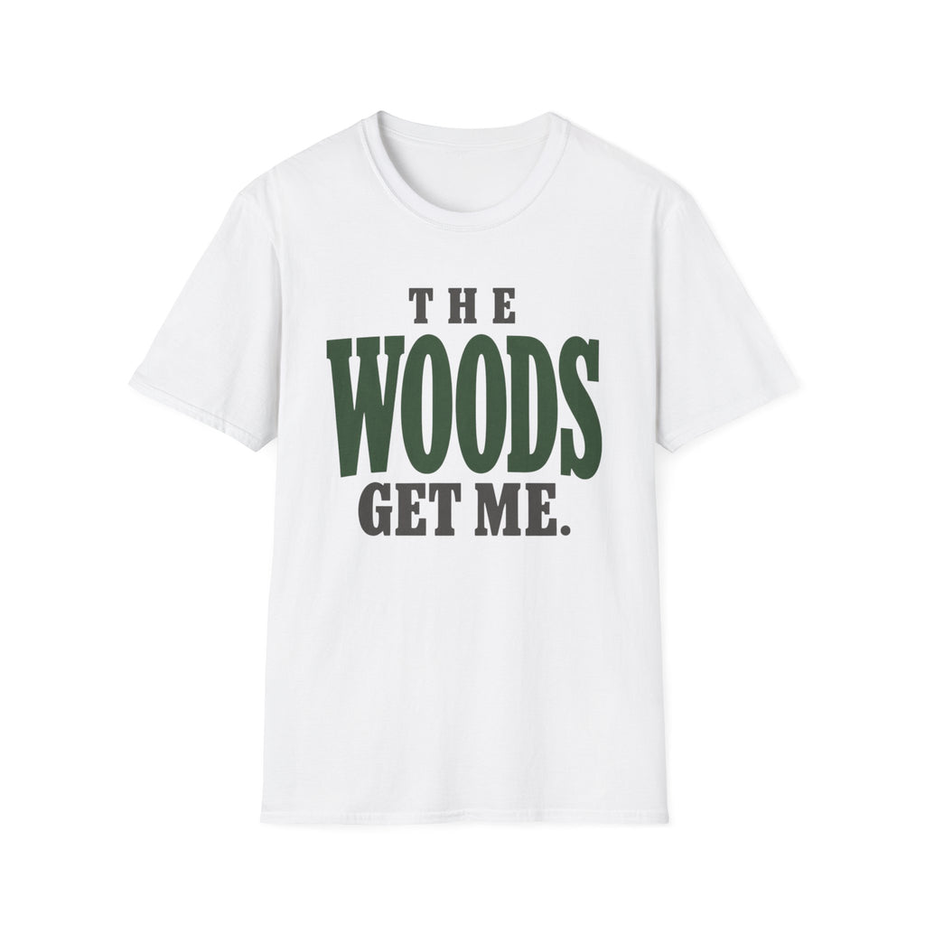 The Woods Get Me. T-Shirt