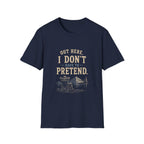 Out Here, I Don't Have to Pretend. T‑Shirt