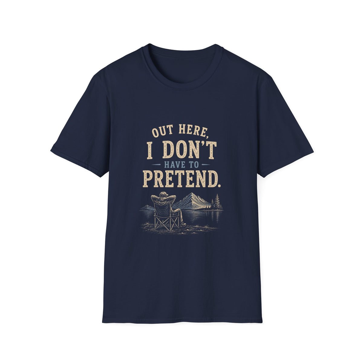 Out Here, I Don't Have to Pretend. T‑Shirt