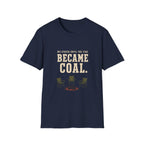 We Stayed Until The Fire Became Coal T-Shirt
