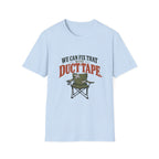 We Can Fix That With Duct Tape. T-shirt