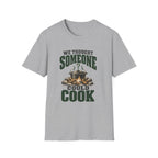 We Thought Someone Could Cooks. T-Shirts