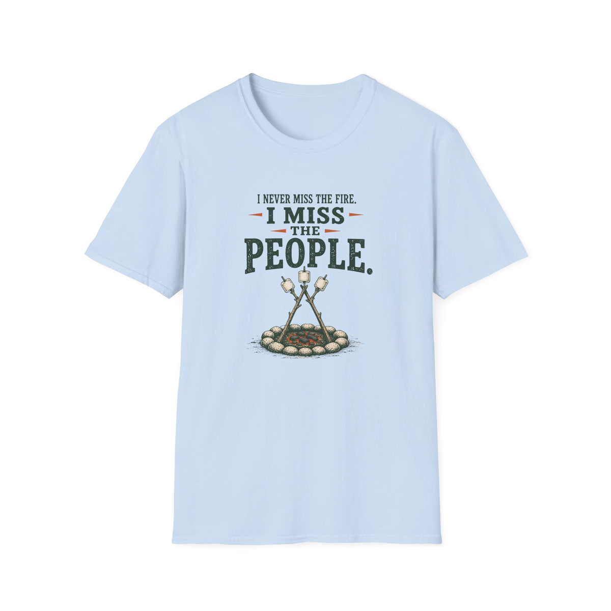 I Never Miss the Fire. I Miss the People. T-Shirt