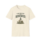 I Came Here Tired. I Left Renewed. T-Shirt