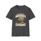 We Brought Ingredients. Not Experience. T-Shirts