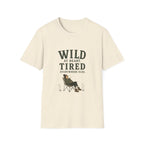 Wild at Heart. Tired Everywhere Else. T‑Shirt