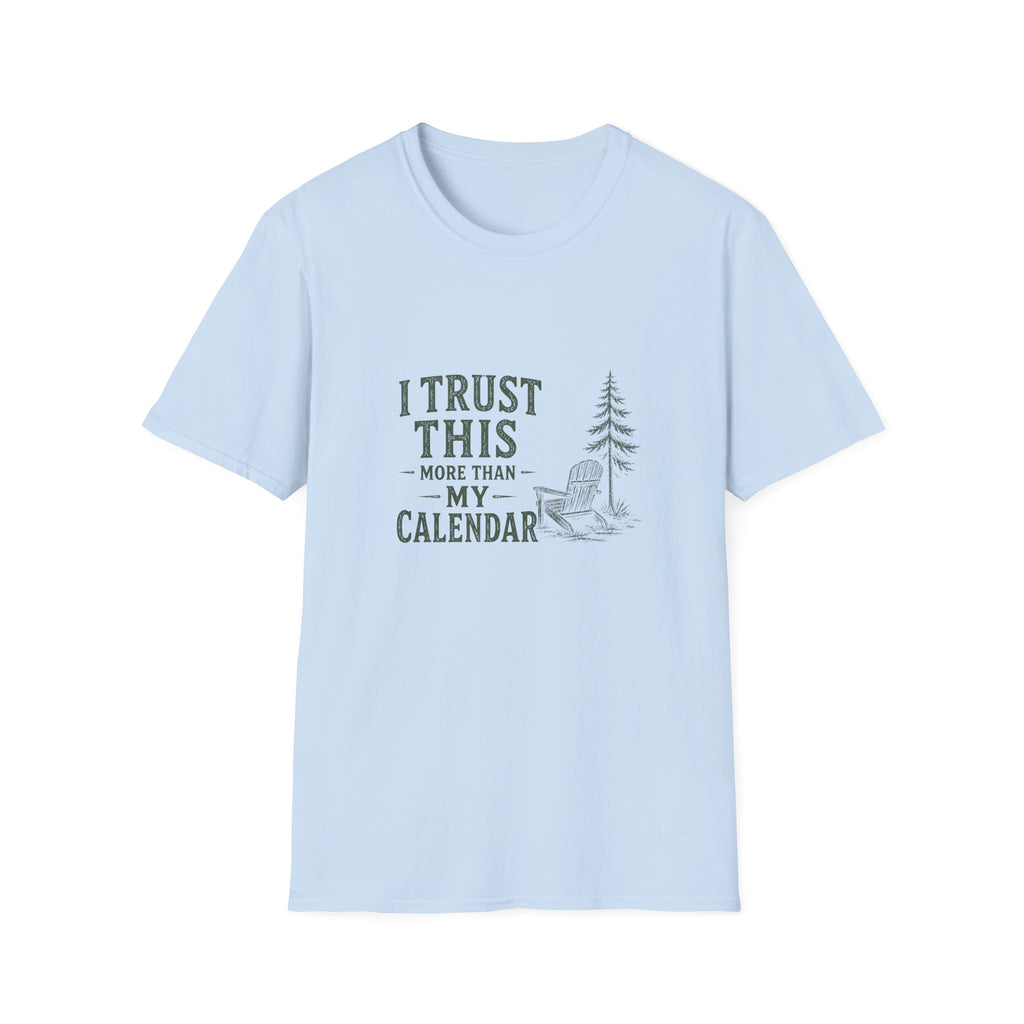 I Trust This More Than My Calendar. T-Shirt