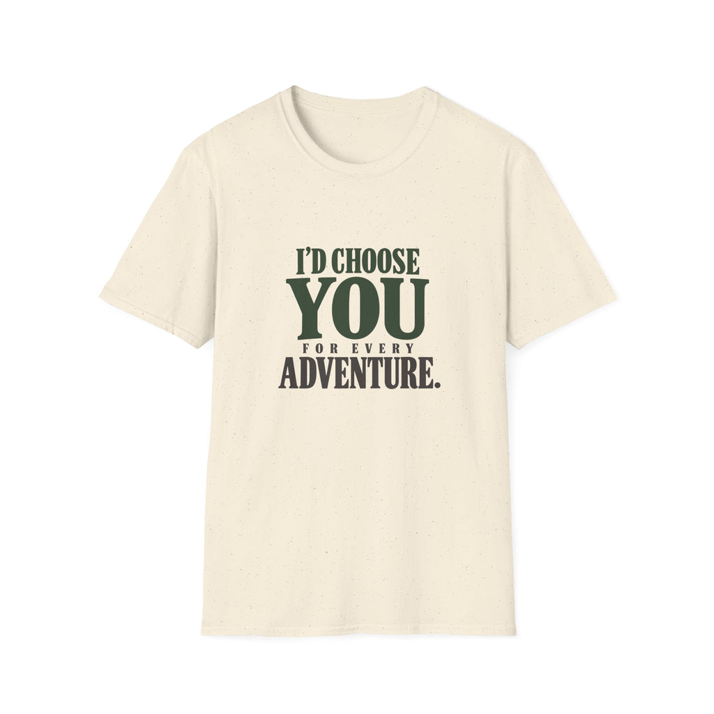 I Choose You For Every Adventure. T-shirt