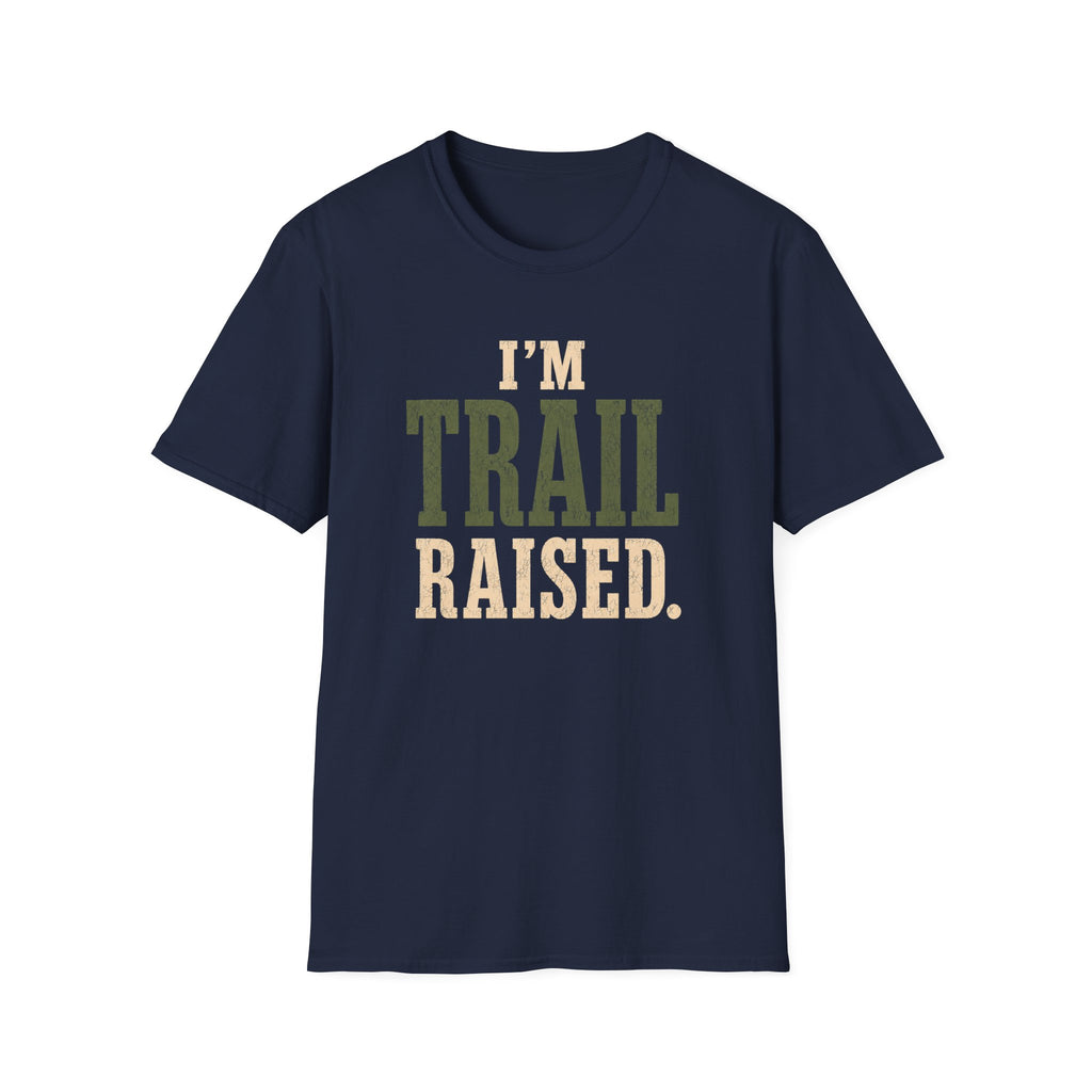 I'm Trail Raised. T‑Shirt