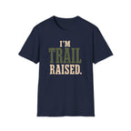 I'm Trail Raised. T‑Shirt