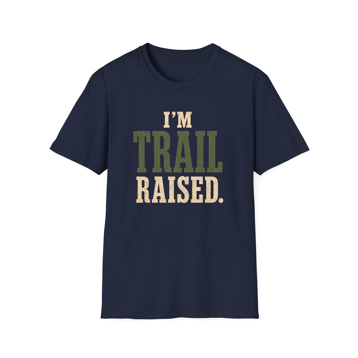 I'm Trail Raised. T‑Shirt
