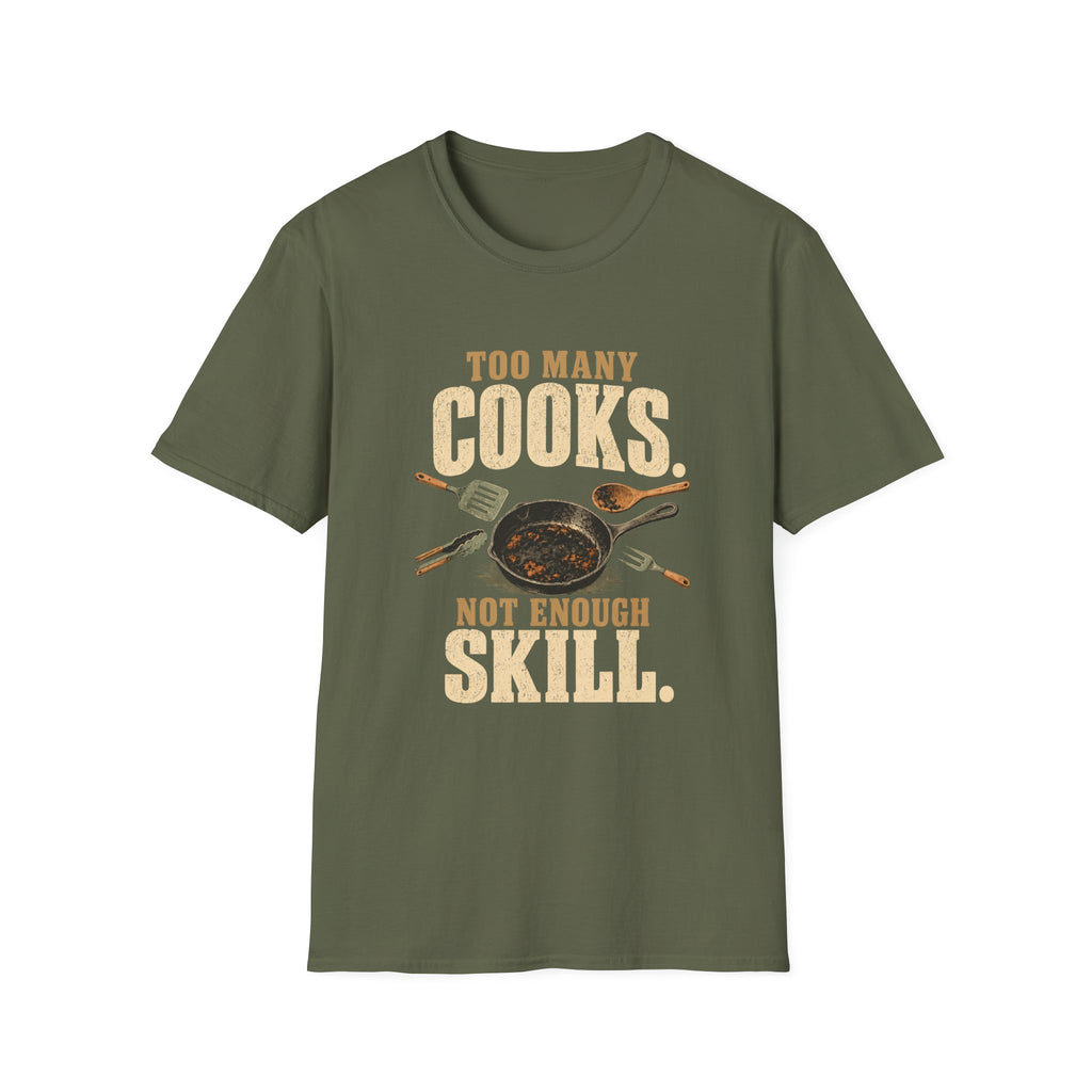 Too Many Cooks, Not Enough Skill T-Shirts