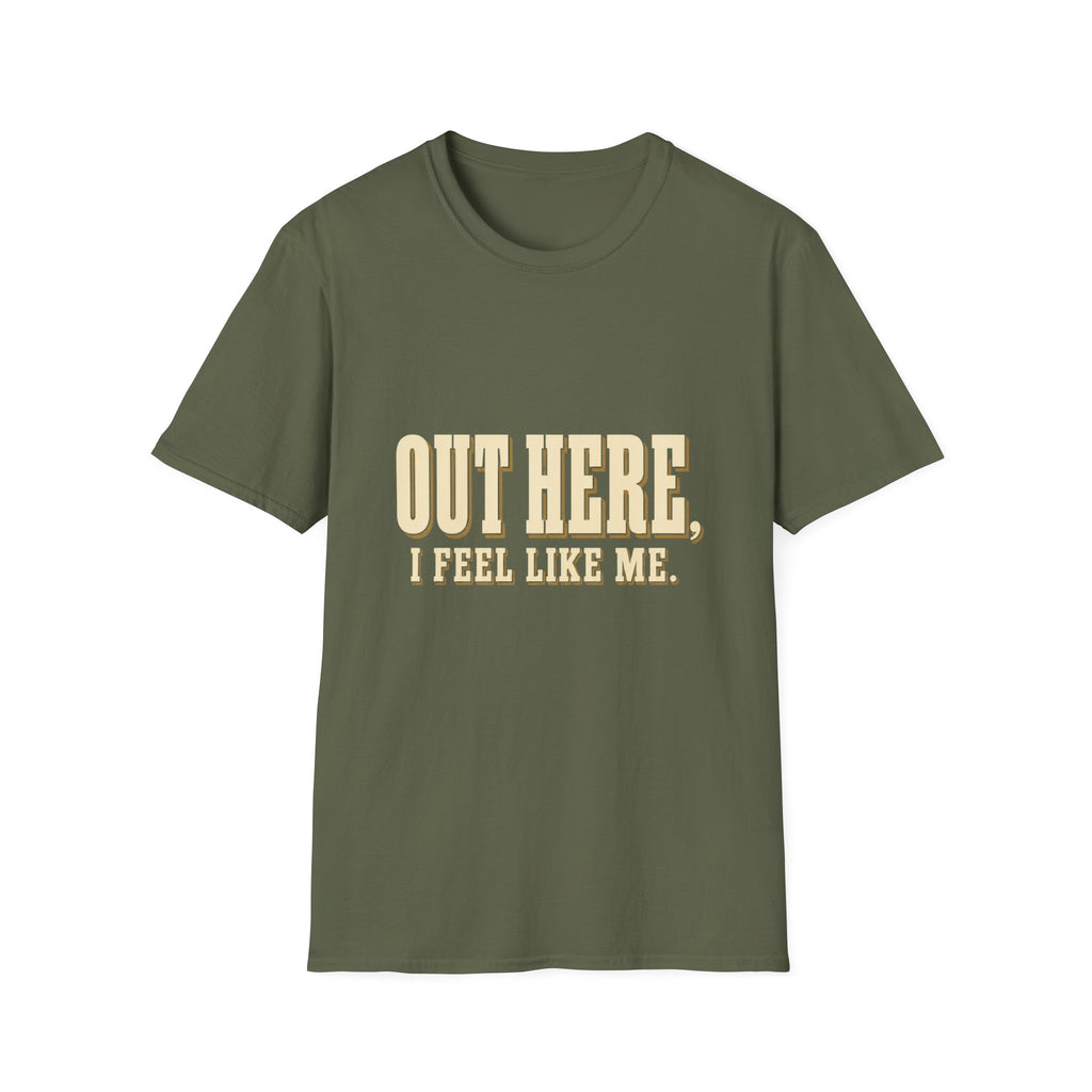 Out Here, I Feel Like Me. T-Shirt