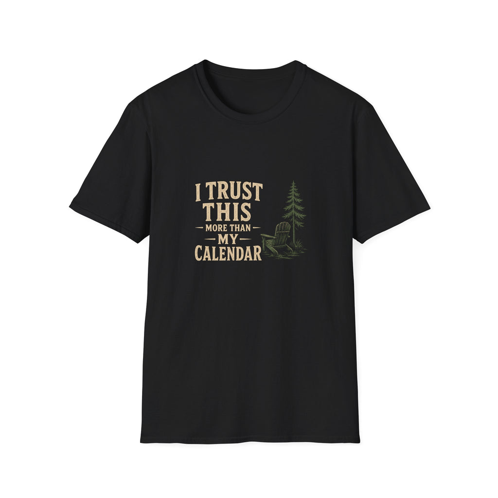 I Trust This More Than My Calendar. T-Shirt
