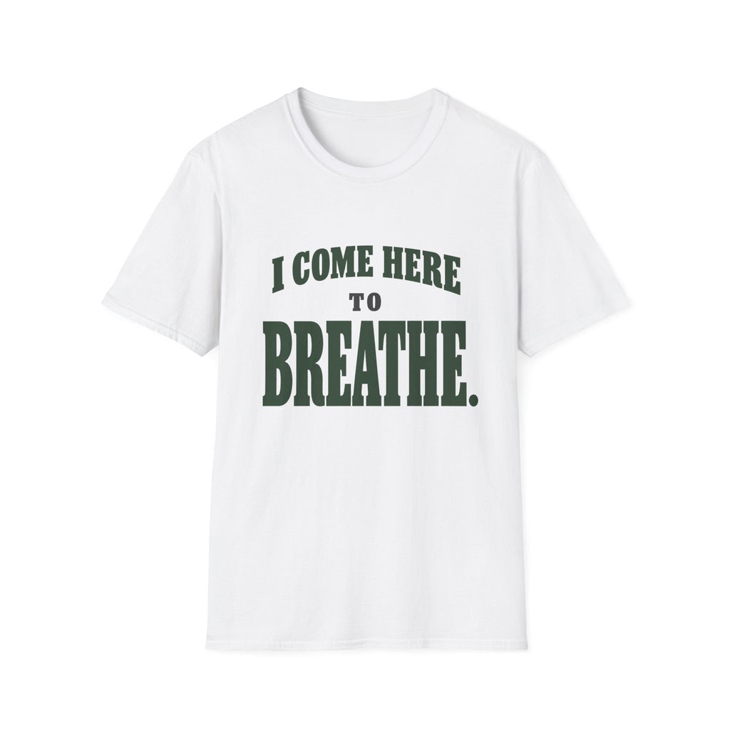 I Come Here To Breathe. T-Shirt