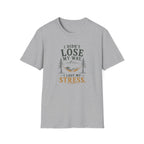 I Didn't Lose My Way. I Lost My Stress. T‑Shirt