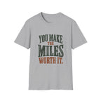 You Make The Miles Worth It. T-shirt