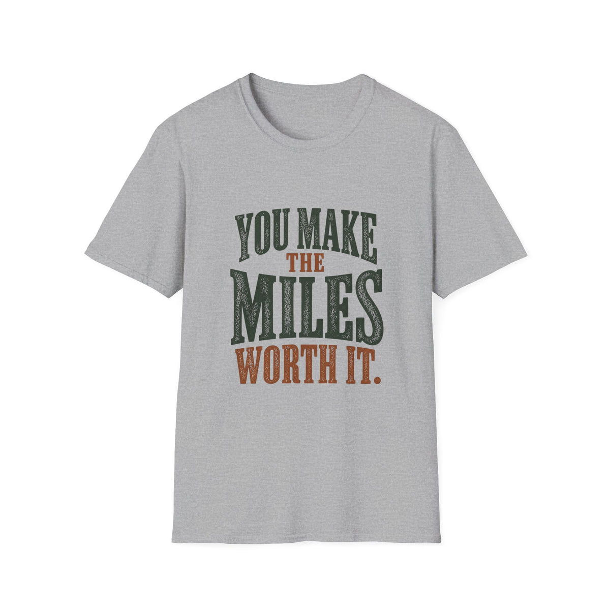 You Make The Miles Worth It. T-shirt