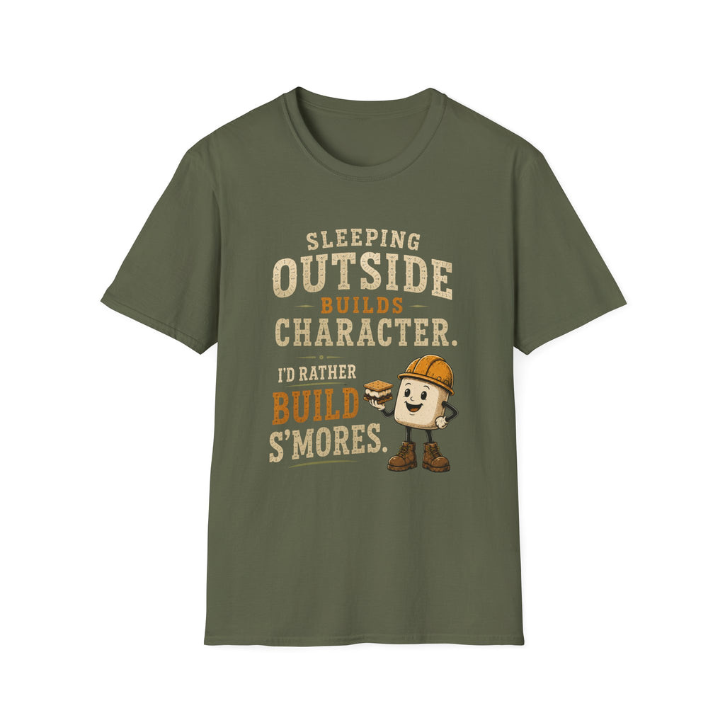 Sleeping Outside Build Character. I'd Rather Build S'mores. T‑Shirt