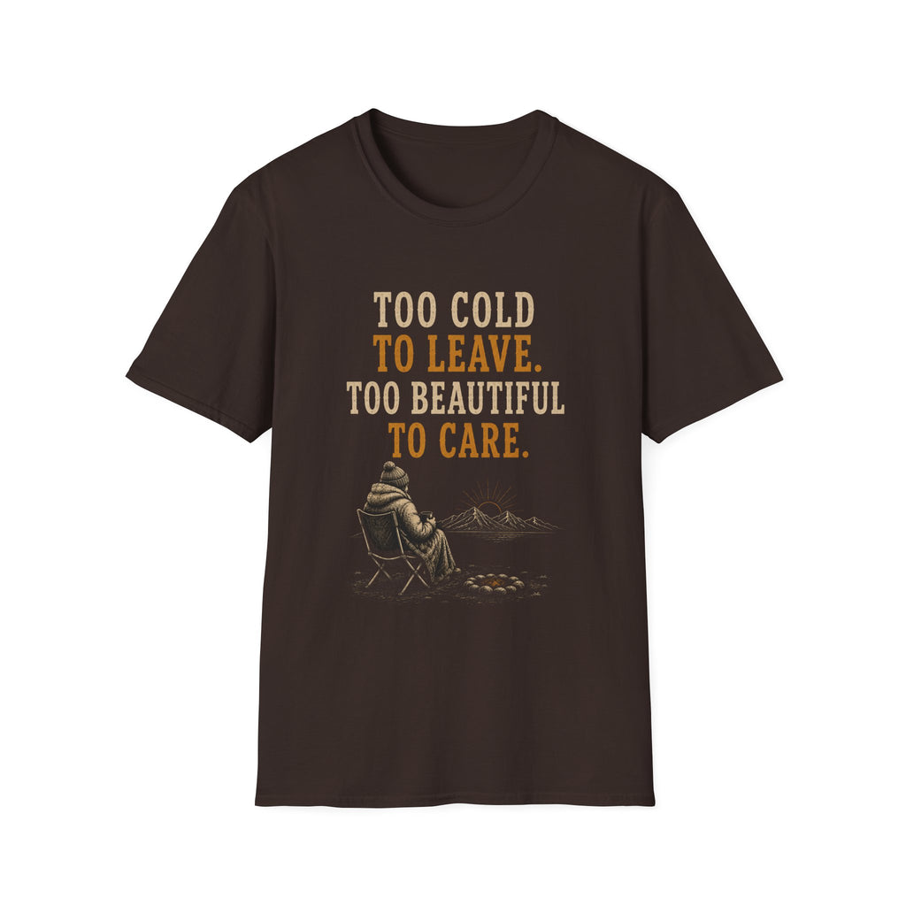 Too Cold To Leave. Too Beautiful To Care. T‑Shirt