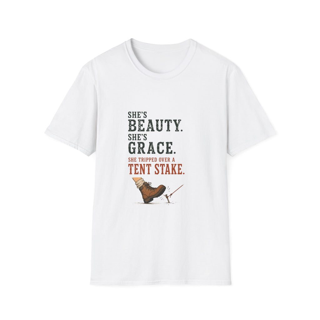 She's Beauty. She's Grace. She Tripped Over a Tent Stake. T‑Shirt