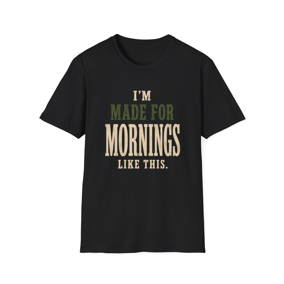 I'm Made For Mornings Like This. T‑Shirt