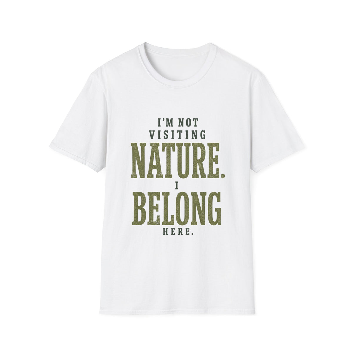 I'm Not Visiting Nature. I Belong Here. T-Shirt