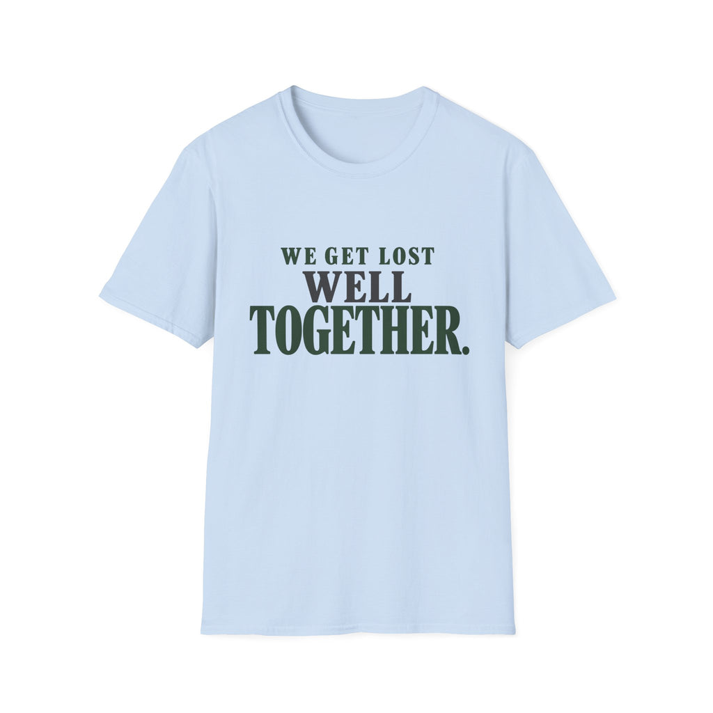 We Get Lost Well Together. T-Shirt
