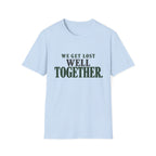 We Get Lost Well Together. T-Shirt