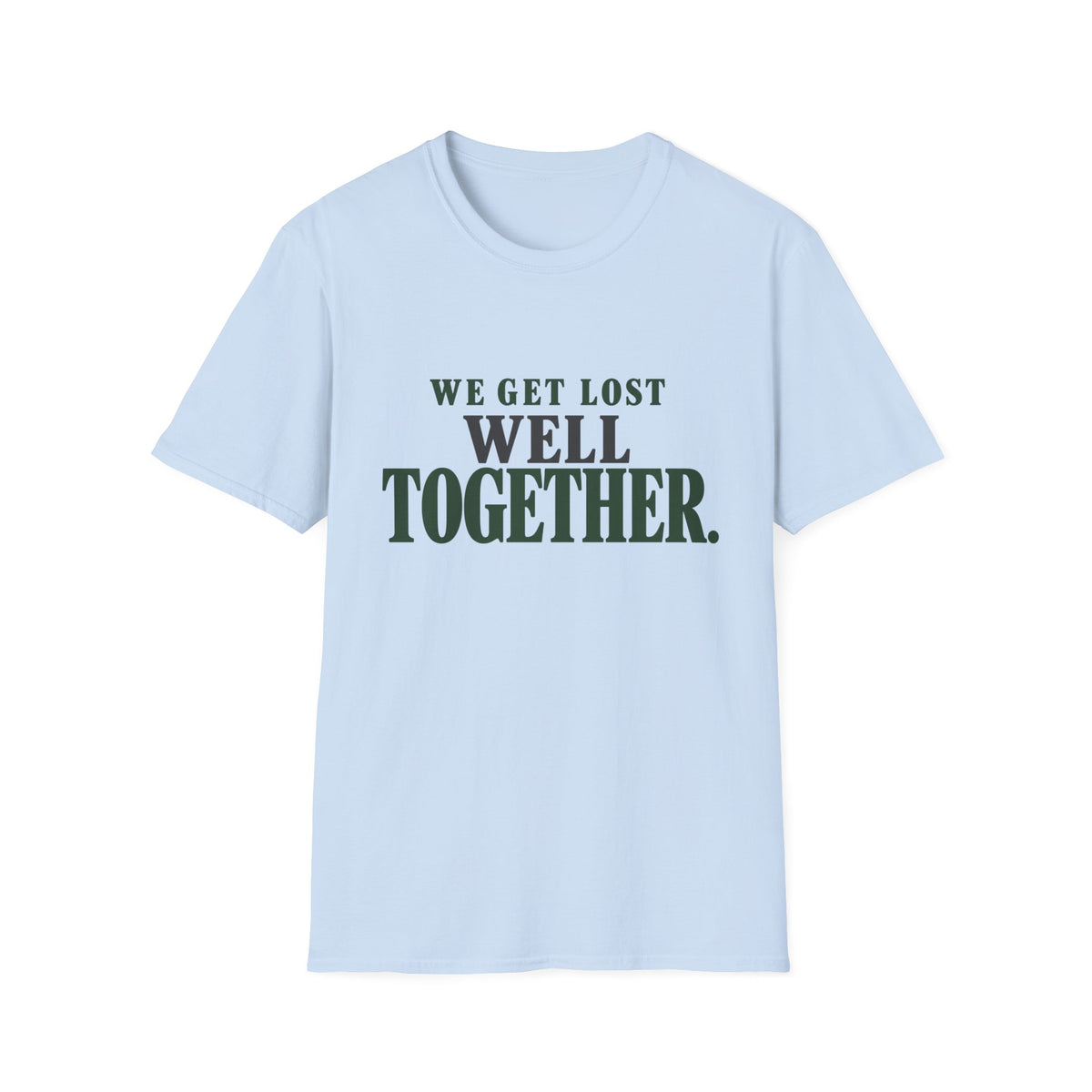 We Get Lost Well Together. T-Shirt