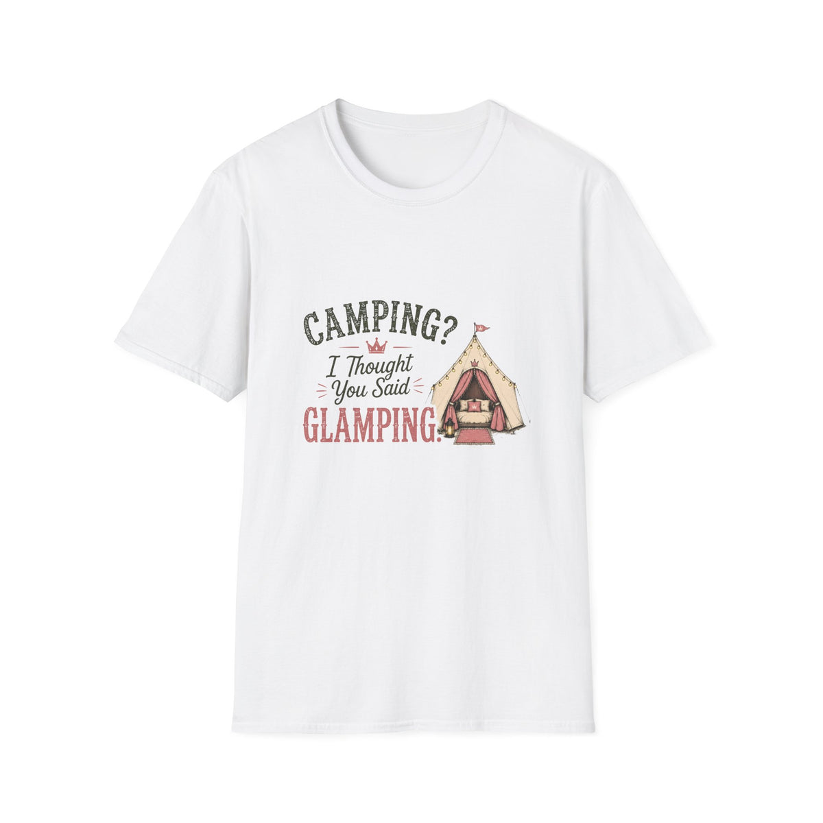 Camping? I Thought You Said Glamping. T‑Shirt